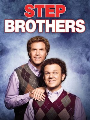 Step Brothers - ２人の男の壮絶な兄弟愛と笑いの大爆発！